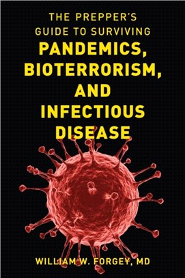 The Prepper's Guide to Surviving Pandemics, Bioterrorism, and Infectious Disease