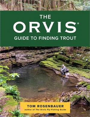 The Orvis Guide to Finding Trout: Learn to Discover Trout in Streams and Other Moving Waters