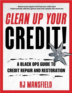 Clean Up Your Credit!：A Black Ops Guide to Credit Repair and Restoration