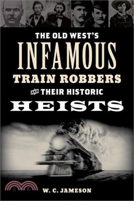 The Old West's Infamous Train Robbers and Their Historic Heists