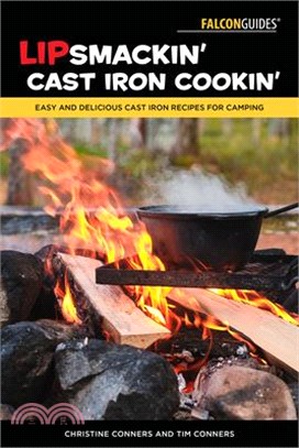 Lipsmackin' Cast Iron Cookin': Easy and Delicious Cast Iron Recipes for Camping