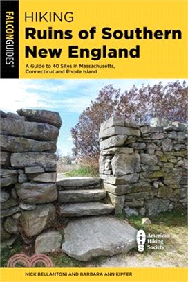 Hiking Ruins of Southern New England: A Guide to 40 Sites in Connecticut, Massachusetts, and Rhode Island