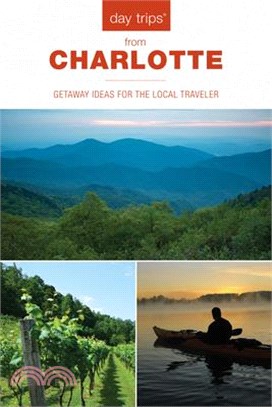 Day Trips(r) from Charlotte: Getaway Ideas for the Local Traveler