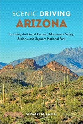 Scenic Driving Arizona: Including the Grand Canyon, Monument Valley, Sedona, and Saguaro National Park