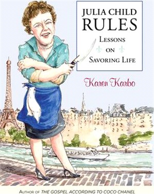 Julia Child Rules: Lessons on Savoring Life