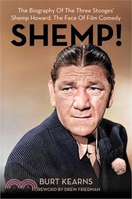 Shemp!: The Biography of the Three Stooges' Shemp Howard, the Face of Film Comedy