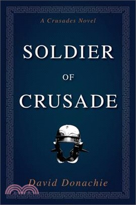 Soldier of Crusade: A Crusades Novel