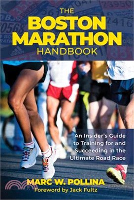 The Boston Marathon Handbook: An Insider's Guide to Training for and Succeeding in the Ultimate Road Race