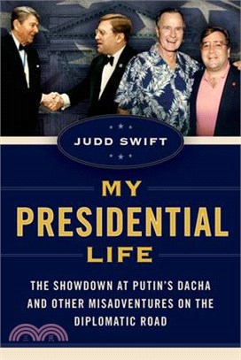 My Presidential Life: The Showdown at Putin's Dacha and Other Misadventures on the Diplomatic Road