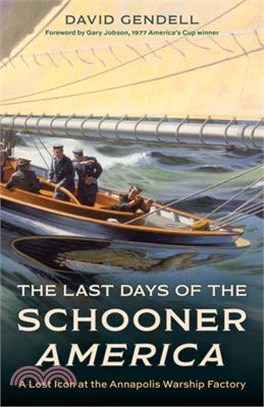 The Last Days of the Schooner America: A Lost Icon at the Annapolis Warship Factory