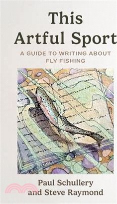 This Artful Sport: A Guide to Writing about Fly Fishing