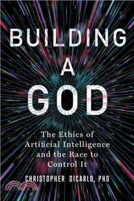 Building a God：The Ethics of Artificial Intelligence and the Race to Control It