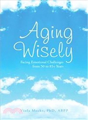 Aging Wisely ─ Facing Emotional Challenges from 50 to 85+ Years