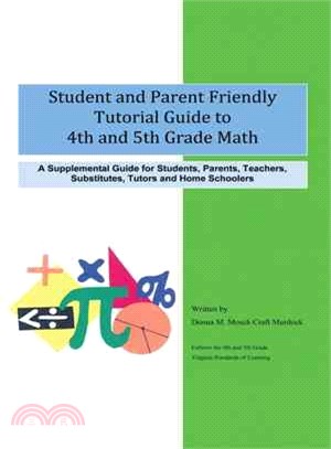 Student and Parent Friendly Tutorial Guide to 4th and 5th Grade Math ― A Supplemental Guide for Students, Parents, Teachers, Substitutes, Tutors and Home Schoolers