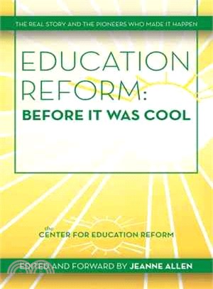 Education Reform: Before It Was Cool ─ The Real Story and Pioneers Who Made It Happen