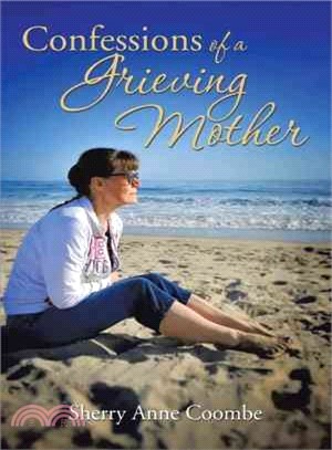 Confessions of a Grieving Mother ― A Mother's Journey Through the Death of a Child