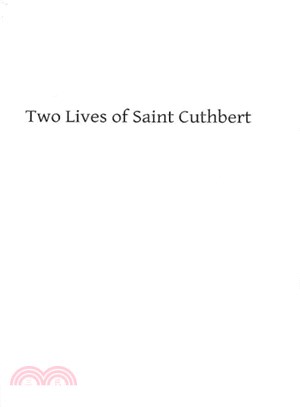 Two Lives of Saint Cuthbert ― A Life by an Anonymous Monk of Lindisfarne and Bede's Prose Life