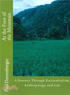 At the foot of the mountain : a journey through existentialism, anthropology and life