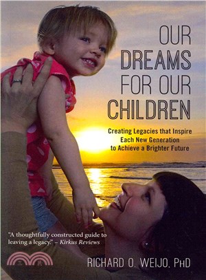 Our Dreams for Our Children ― Creating Legacies That Inspire Each New Generation to Achieve a Brighter Future