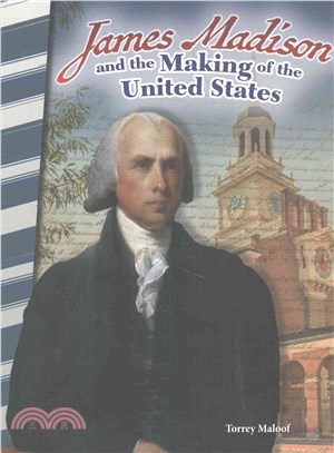 James Madison and the Making of the United States