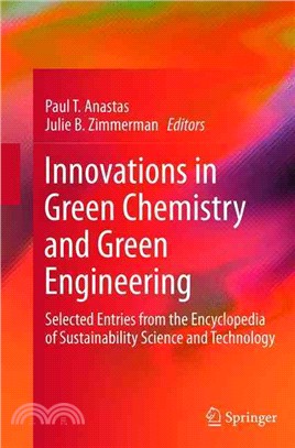 Innovations in Green Chemistry and Green Engineering ― Selected Entries from the Encyclopedia of Sustainability Science and Technology