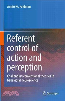 Referent Control of Action and Perception ― Challenging Conventional Theories in Behavioral Neuroscience