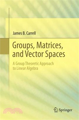 Groups, Matrices, and Vector Spaces ― A Group Theoretic Approach to Linear Algebra
