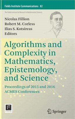 Algorithms and Complexity in Mathematics, Epistemology, and Science ― Proceedings of 2015 and 2016 Acmes Conferences