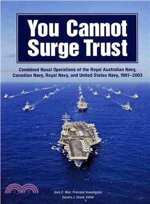 You Cannot Surge Trust ― Combined Naval Operations of the Royal Australian Navy, Canadian Navy, Royal Navy, and United States Navy, 1991-2003