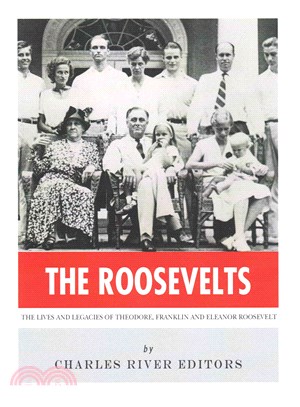 The Roosevelts ― The Lives and Legacies of Theodore, Franklin and Eleanor Roosevelt