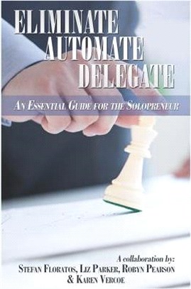 Eliminate, Automate, Delegate ― An Essential Guide for the Solo-preneurs and Start-ups