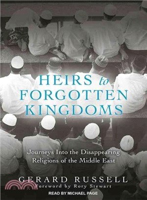 Heirs to Forgotten Kingdoms ― Journeys into the Disappearing Religions of the Middle East