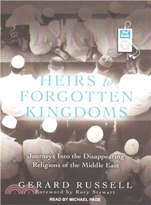 Heirs to Forgotten Kingdoms ― Journeys into the Disappearing Religions of the Middle East