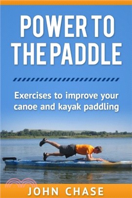 Power to the Paddle ― Exercises to Improve Your Canoe and Kayak Paddling