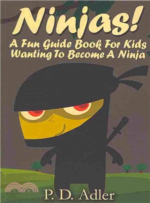 Ninjas! a Fun Guide Book for Kids Wanting to Become a Ninja