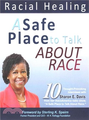 A Safe Place to Talk About Race ― 10 Thought-provoking Interviews With Sharon E. Davis from Her Voiceamerica Radio Show, a Safe Place to Talk About Race.