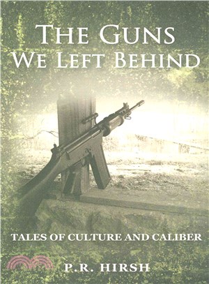 The Guns We Left Behind ― Tales of Culture and Caliber