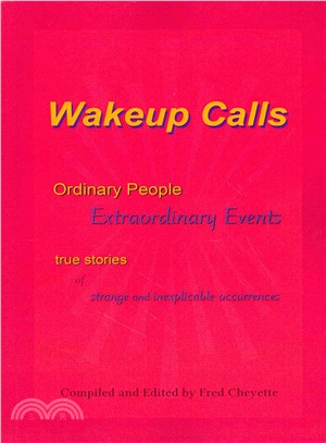 Wakeup Calls ― Ordinary People - Extraordinary Events: True Stories of Strange and Inexplicable Occurrences