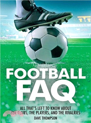 Football Faq ― All That's Left to Know About the Clubs, the Players, and the Rivalries