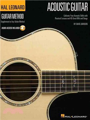 The Hal Leonard Acoustic Guitar Method ― Cultivate Your Acoustic Skills With Practical Lessons and 45 Great Riffs and Songs