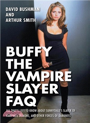 Buffy the Vampire Slayer FAQ ─ All That's Left to Know About Sunnydale's Slayer of Vampires, Demons, and Other Forces of Darkness