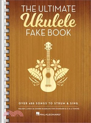 The Ultimate Ukulele Fake Book ― Over 400 Songs to Strum & Sing