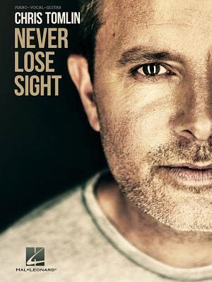 Chris Tomlin ─ Never Lose Sight: Piano/Vocal/Guitar