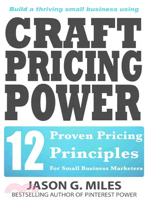 Craft Pricing Power ― 12 Proven Pricing Principles for Small Business Marketers