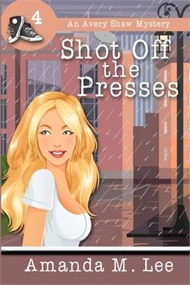Shot Off the Presses ― An Avery Shaw Mystery