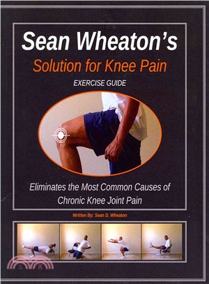 Sean Wheaton's Exercise Guide 2014 ― Eliminates the Most Common Causes of Chronic Knee Joint Pain