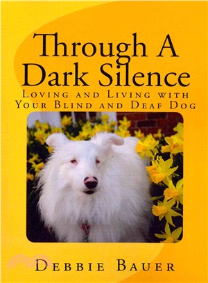 Through a Dark Silence ― Loving and Living With Your Blind and Deaf Dog