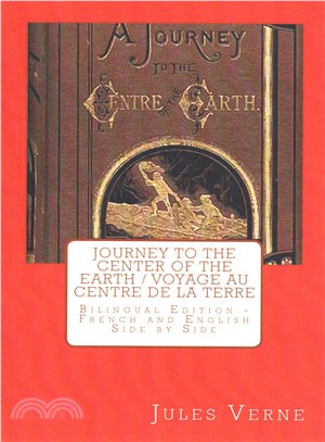 Journey to the Center of the Earth / Voyage Au Centre De La Terre ― Bilingual Edition - French and English Side by Side