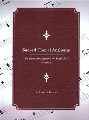 Sacred Choral Anthems ― Lds Hymn Arrangements for Satb Choir