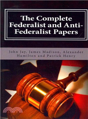 The Complete Federalist and Anti-Federalist Papers